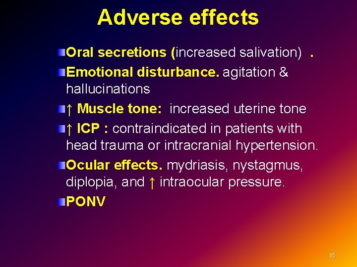 Adverse effects Oral secretions (increased salivation) . Emotional disturbance. agitation & hallucinations ↑ Muscle