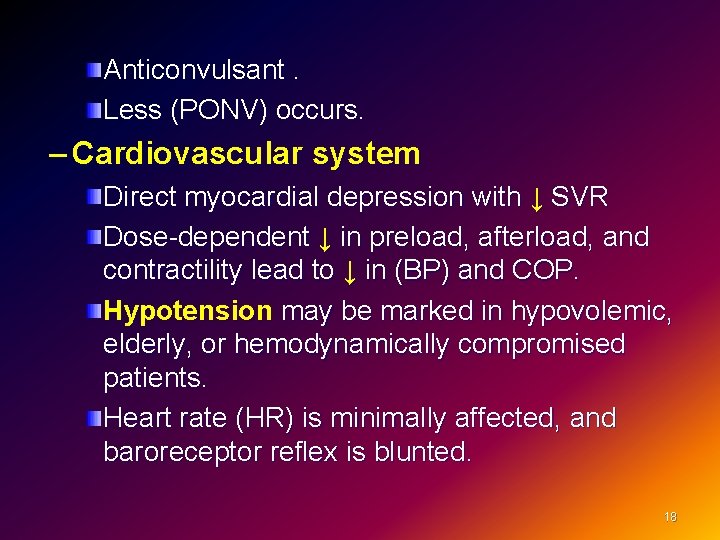 Anticonvulsant. Less (PONV) occurs. – Cardiovascular system Direct myocardial depression with ↓ SVR Dose-dependent