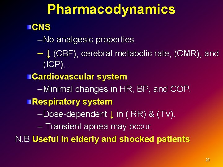 Pharmacodynamics CNS – No analgesic properties. – ↓ (CBF), cerebral metabolic rate, (CMR), and