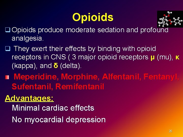  Opioids q Opioids produce moderate sedation and profound analgesia. q They exert their