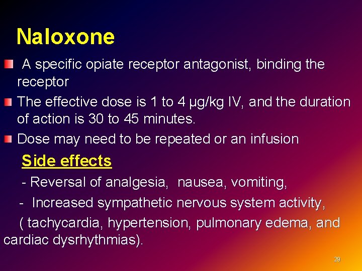  Naloxone A specific opiate receptor antagonist, binding the receptor The effective dose is