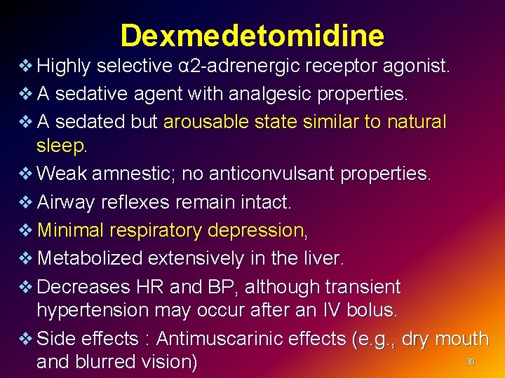 Dexmedetomidine v Highly selective α 2 -adrenergic receptor agonist. v A sedative agent with