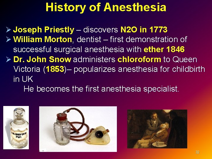 History of Anesthesia Ø Joseph Priestly – discovers N 2 O in 1773 Ø