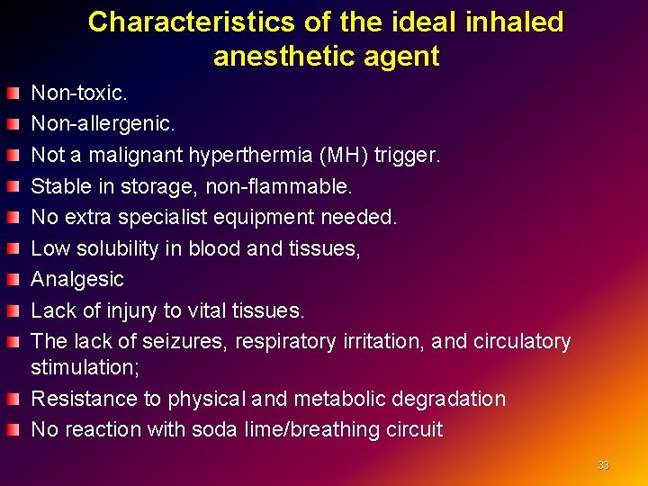 Characteristics of the ideal inhaled anesthetic agent Non-toxic. Non-allergenic. Not a malignant hyperthermia (MH)