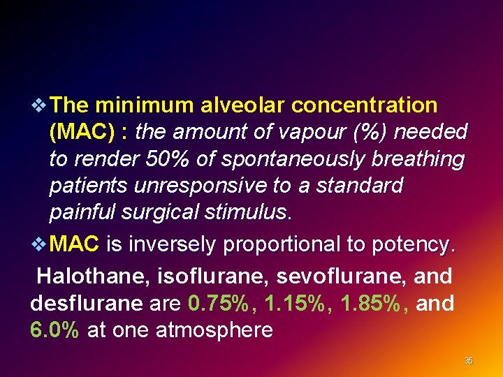 v The minimum alveolar concentration (MAC) : the amount of vapour (%) needed to