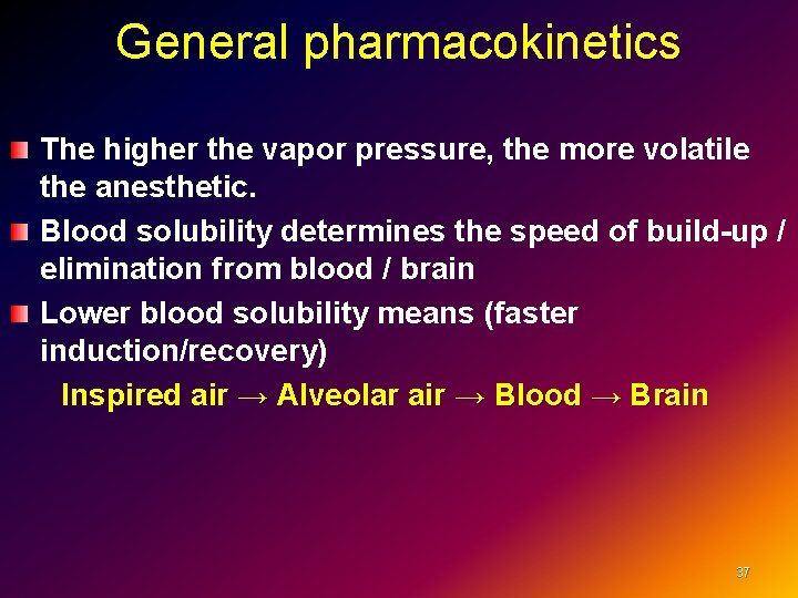 General pharmacokinetics The higher the vapor pressure, the more volatile the anesthetic. Blood solubility