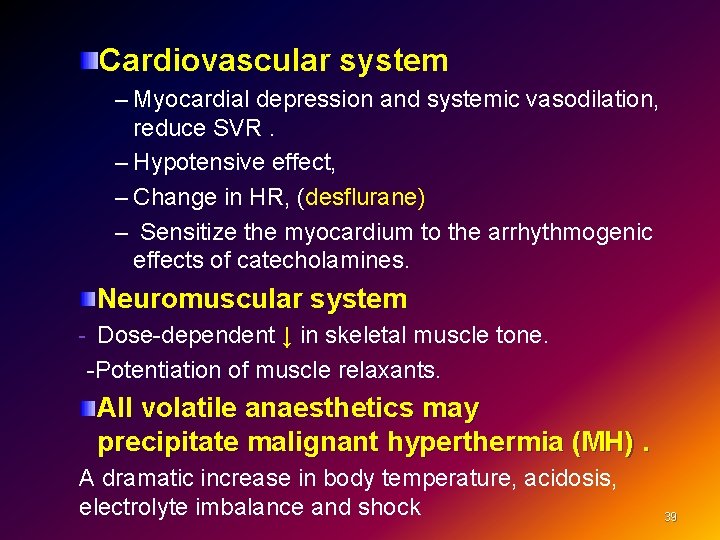 Cardiovascular system – Myocardial depression and systemic vasodilation, reduce SVR – Hypotensive effect, –