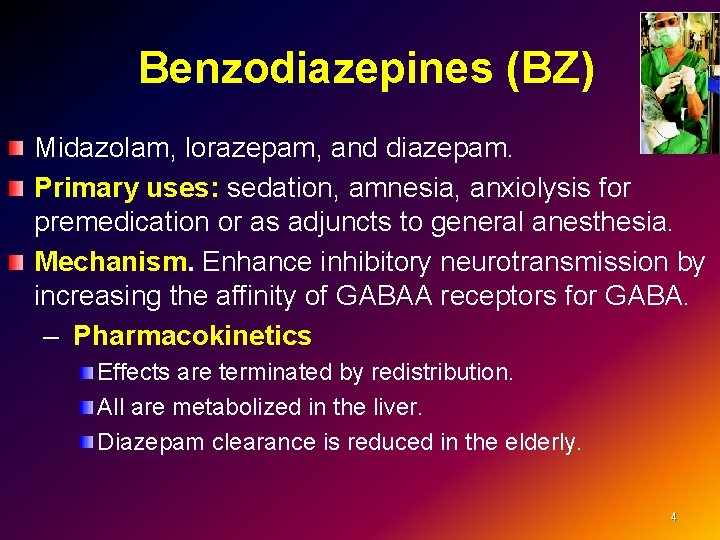  Benzodiazepines (BZ) Midazolam, lorazepam, and diazepam. Primary uses: sedation, amnesia, anxiolysis for Primary