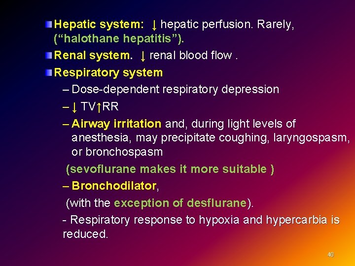 Hepatic system: ↓ hepatic perfusion. Rarely, Hepatic system: (“halothane hepatitis”). Renal system. ↓ renal