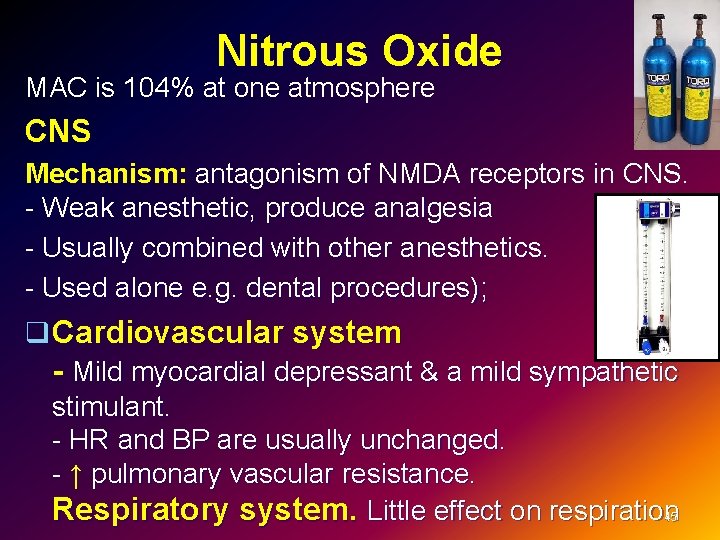 Nitrous Oxide MAC is 104% at one atmosphere CNS Mechanism: antagonism of NMDA receptors