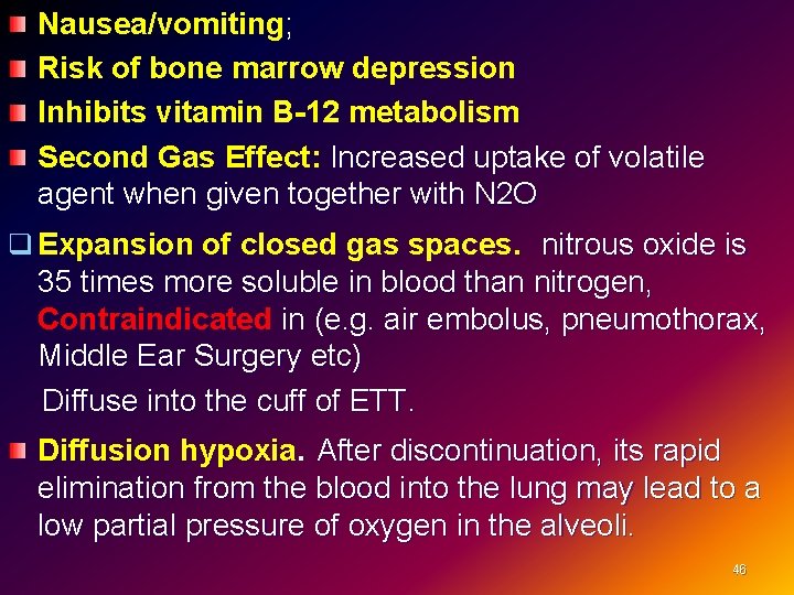 Nausea/vomiting; Risk of bone marrow depression Inhibits vitamin B-12 metabolism Second Gas Effect: Increased