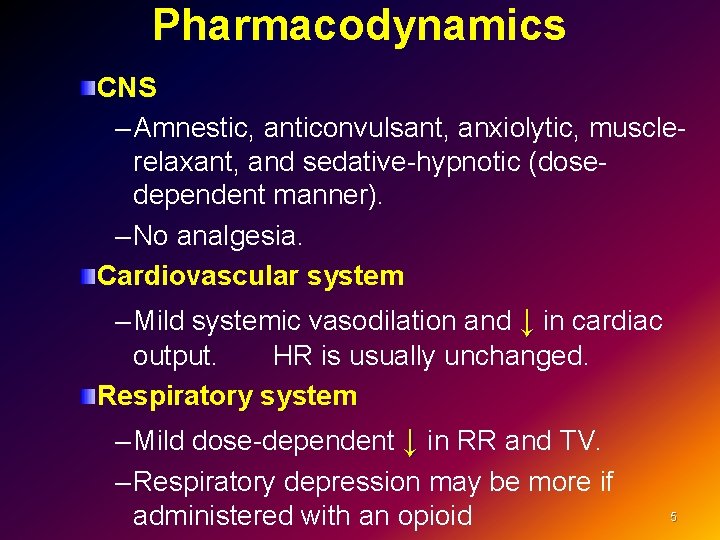 Pharmacodynamics CNS – Amnestic, anticonvulsant, anxiolytic, musclerelaxant, and sedative-hypnotic (dosedependent manner). – No analgesia.
