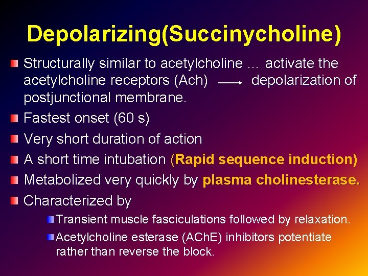 Depolarizing(Succinycholine) Structurally similar to acetylcholine … activate the acetylcholine receptors (Ach) depolarization of postjunctional