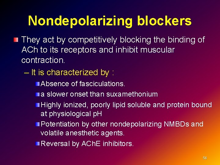 Nondepolarizing blockers They act by competitively blocking the binding of ACh to its receptors
