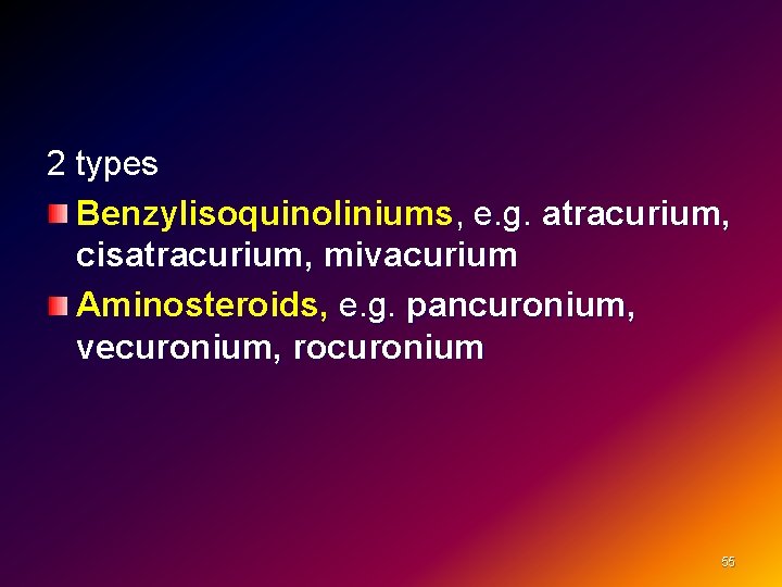 2 types Benzylisoquinoliniums, e. g. atracurium, cisatracurium, mivacurium Aminosteroids, e. g. pancuronium, vecuronium, rocuronium