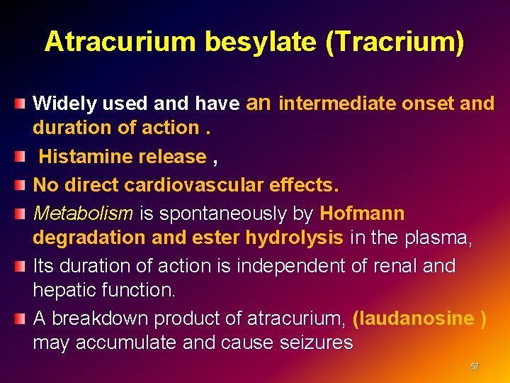 Atracurium besylate (Tracrium) Widely used and have an intermediate onset and duration of action.