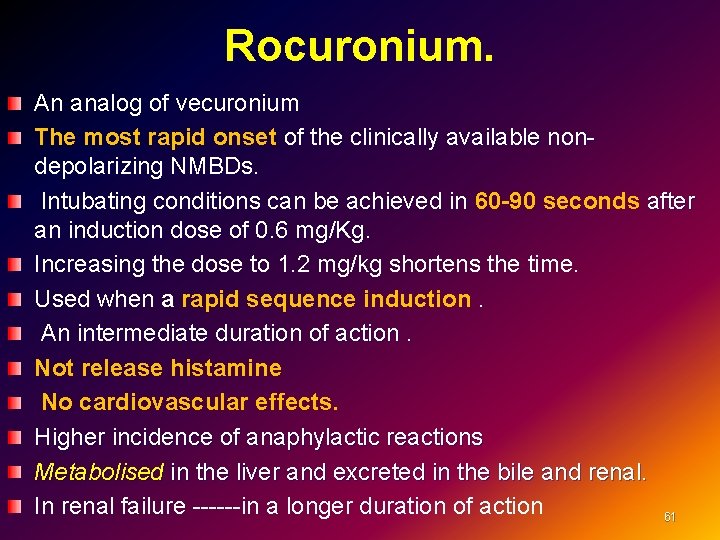 Rocuronium. An analog of vecuronium The most rapid onset of the clinically available nondepolarizing