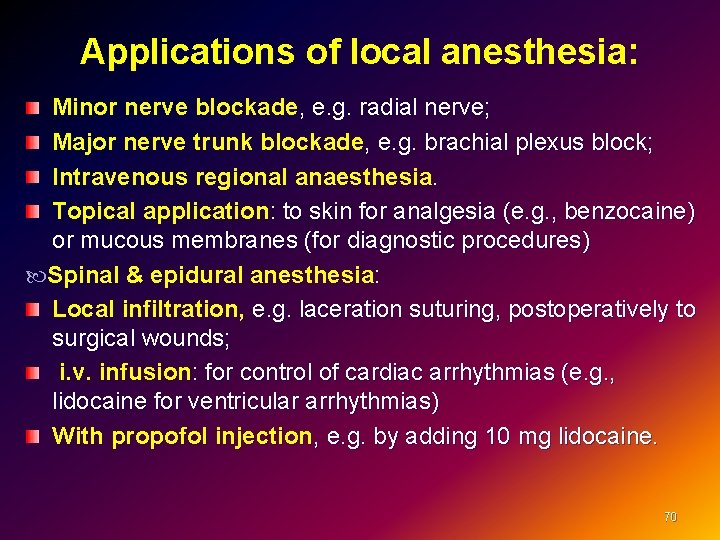 Applications of local anesthesia: Minor nerve blockade, e. g. radial nerve; Major nerve trunk