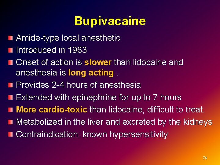 Bupivacaine Amide-type local anesthetic Introduced in 1963 Onset of action is slower than lidocaine