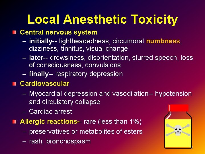 Local Anesthetic Toxicity Central nervous system – initially-- lightheadedness, circumoral numbness, dizziness, tinnitus, visual