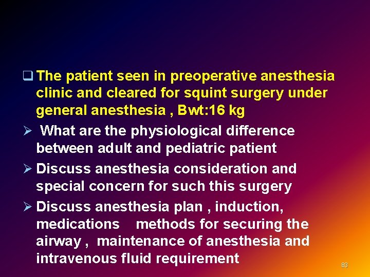 q The patient seen in preoperative anesthesia clinic and cleared for squint surgery under