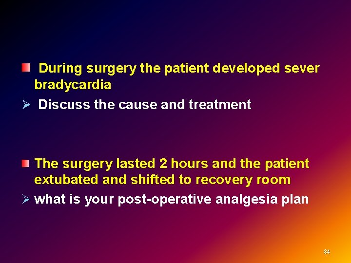  During surgery the patient developed sever bradycardia Ø Discuss the cause and treatment