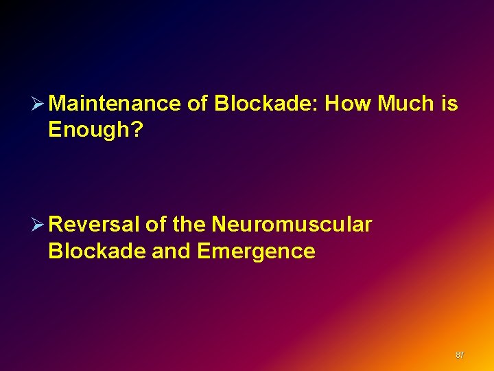 Ø Maintenance of Blockade: How Much is Enough? Ø Reversal of the Neuromuscular Blockade