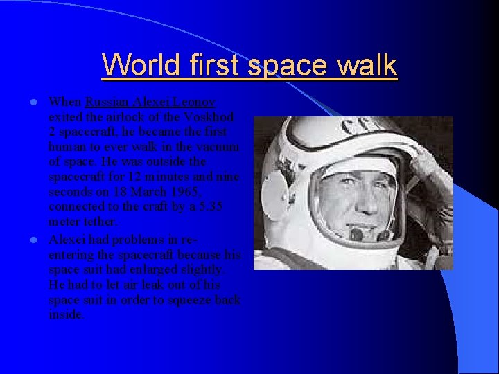 World first space walk When Russian Alexei Leonov exited the airlock of the Voskhod