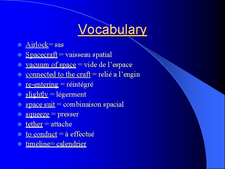 Vocabulary l l l Airlock= sas Spacecraft = vaisseau spatial vacuum of space =