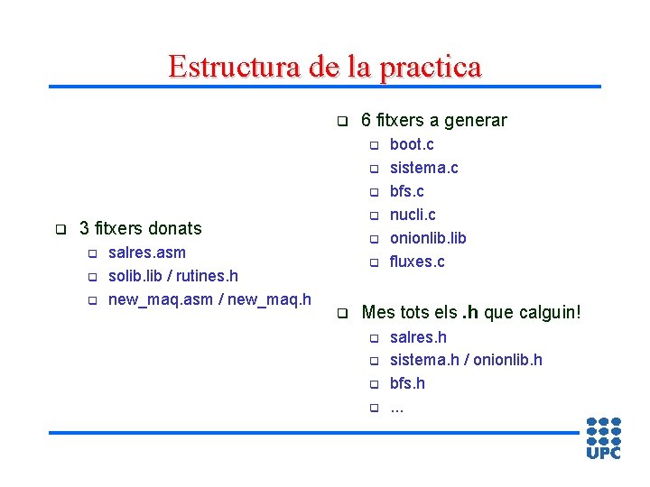 Estructura de la practica q 6 fitxers a generar q q q 3 fitxers