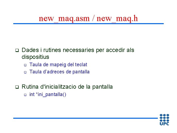 new_maq. asm / new_maq. h q Dades i rutines necessaries per accedir als dispositius