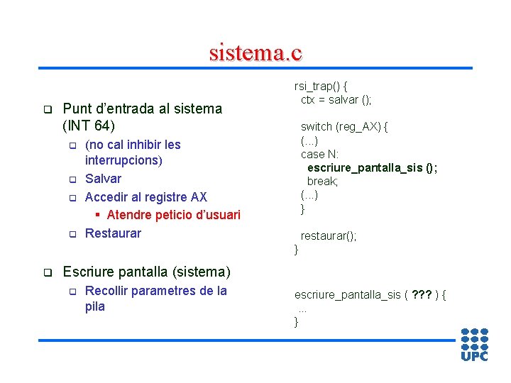 sistema. c q Punt d’entrada al sistema (INT 64) q q rsi_trap() { ctx