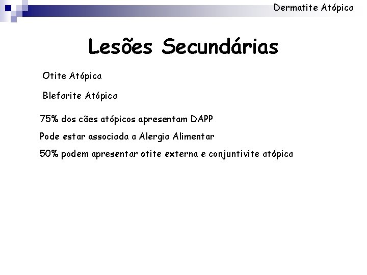 Dermatite Atópica Lesões Secundárias Otite Atópica Blefarite Atópica 75% dos cães atópicos apresentam DAPP