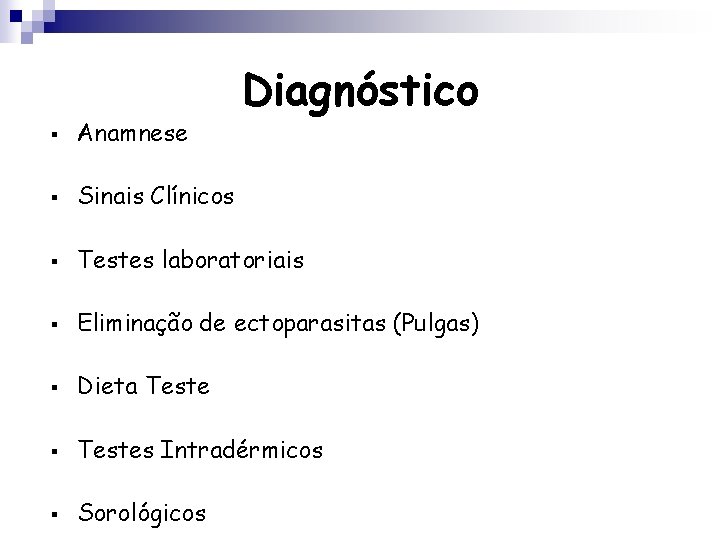 Diagnóstico § Anamnese § Sinais Clínicos § Testes laboratoriais § Eliminação de ectoparasitas (Pulgas)