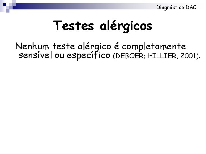 Diagnóstico DAC Testes alérgicos Nenhum teste alérgico é completamente sensível ou específico (DEBOER; HILLIER,