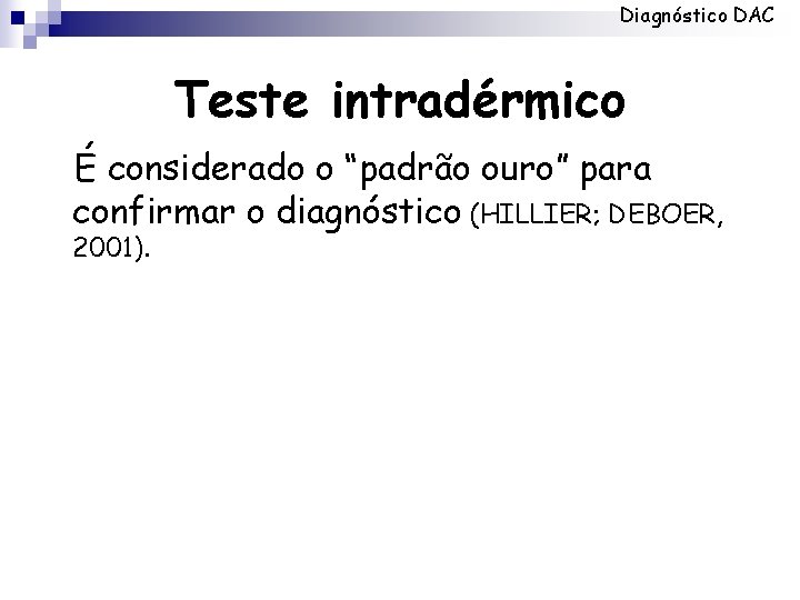 Diagnóstico DAC Teste intradérmico É considerado o “padrão ouro” para confirmar o diagnóstico (HILLIER;