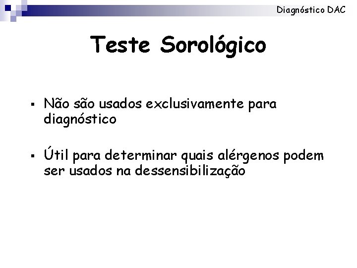 Diagnóstico DAC Teste Sorológico § § Não são usados exclusivamente para diagnóstico Útil para