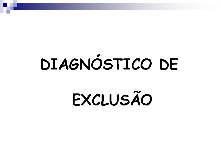 DIAGNÓSTICO DE EXCLUSÃO 