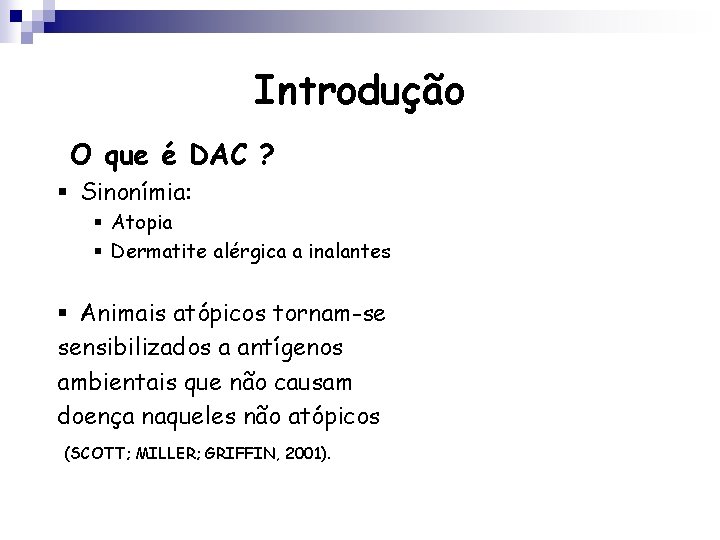 Introdução O que é DAC ? § Sinonímia: § Atopia § Dermatite alérgica a