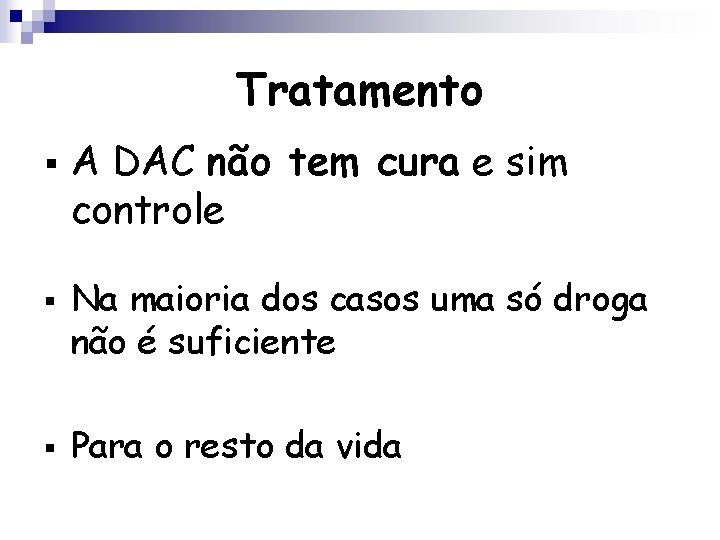 Tratamento § § § A DAC não tem cura e sim controle Na maioria