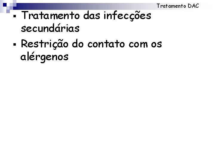 Tratamento DAC § § Tratamento das infecções secundárias Restrição do contato com os alérgenos