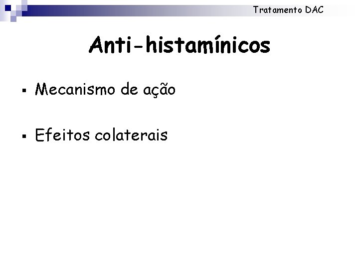 Tratamento DAC Anti-histamínicos § Mecanismo de ação § Efeitos colaterais 