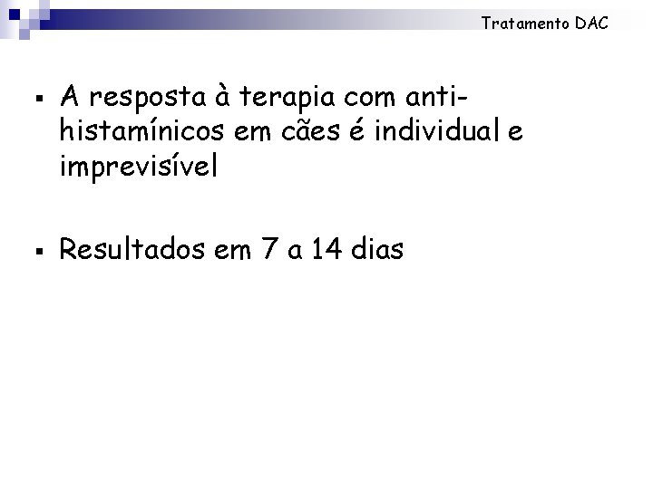 Tratamento DAC § § A resposta à terapia com antihistamínicos em cães é individual