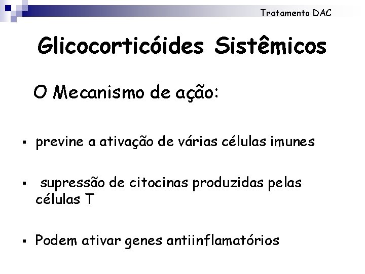 Tratamento DAC Glicocorticóides Sistêmicos O Mecanismo de ação: § § § previne a ativação