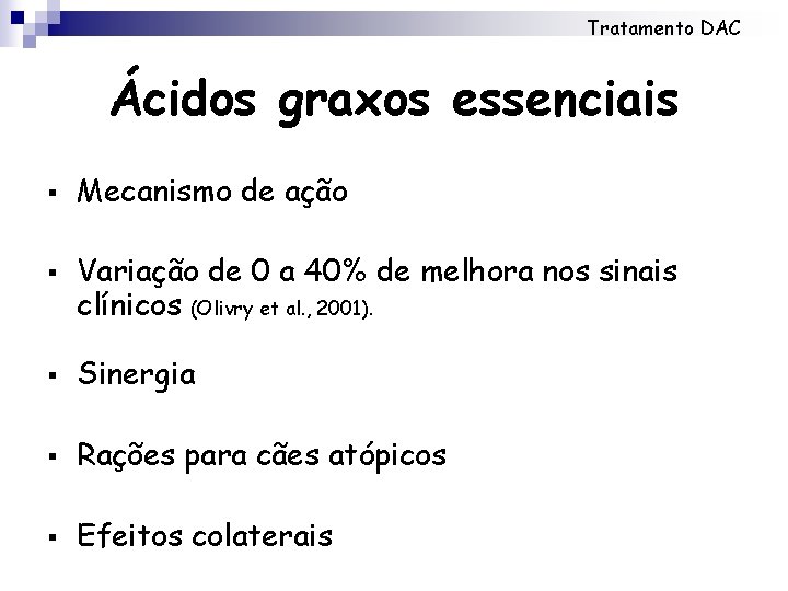 Tratamento DAC Ácidos graxos essenciais § § Mecanismo de ação Variação de 0 a