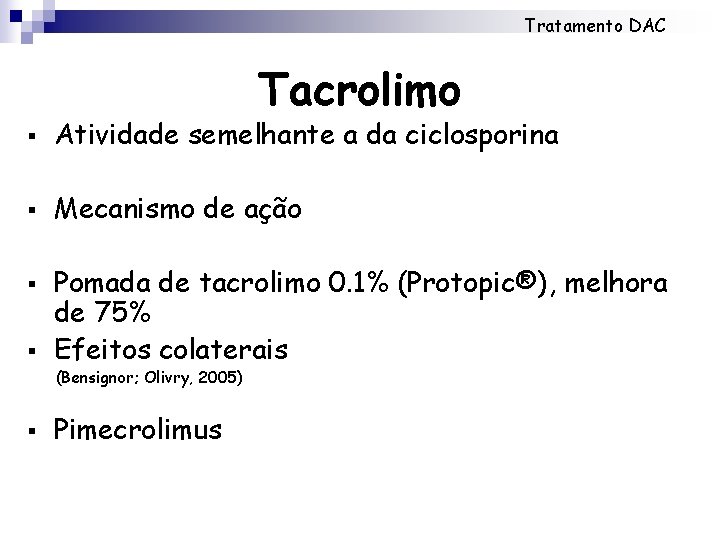 Tratamento DAC Tacrolimo § Atividade semelhante a da ciclosporina § Mecanismo de ação § Tratamento DAC Tacrolimo § Atividade semelhante a da ciclosporina § Mecanismo de ação §