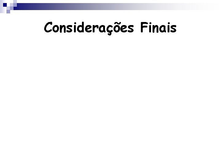 Considerações Finais Considerações Finais