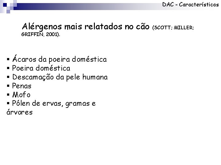 DAC - Características Alérgenos mais relatados no cão GRIFFIN, 2001). § Ácaros da poeira