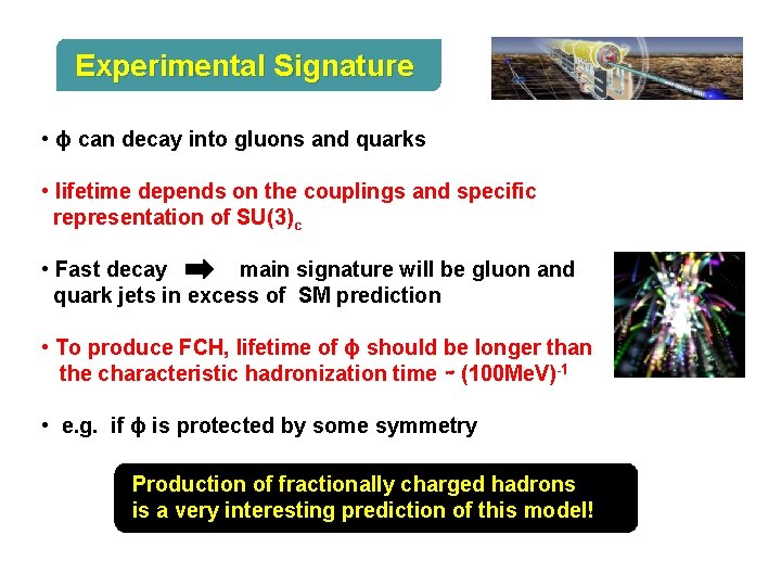 Experimental Signature • ɸ can decay into gluons and quarks • lifetime depends on