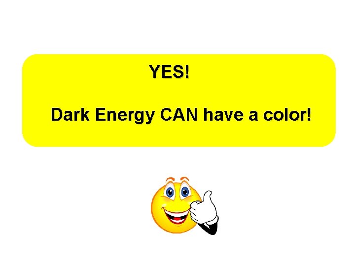 YES! Dark Energy CAN have a color! 